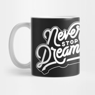 Never Stop Dreaming Mug